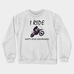 I Ride dirt bikes, what's your super power 2 Crewneck Sweatshirt